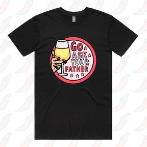 Go Ask Your Father 🍷 – Men's T Shirt