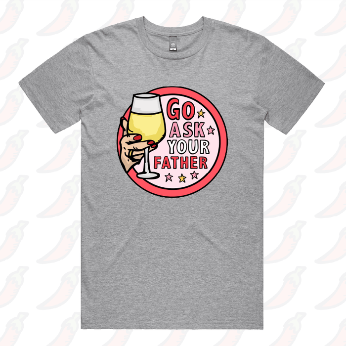 Go Ask Your Father 🍷 – Men's T Shirt