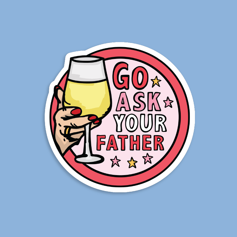 Go Ask Your Father 🍷 – Sticker