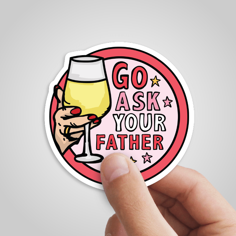 Go Ask Your Father 🍷 – Sticker