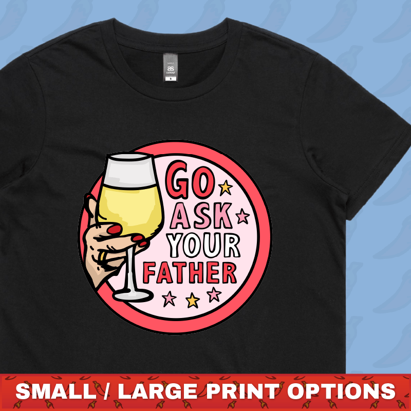 Go Ask Your Father 🍷 – Women's T Shirt