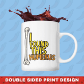 I Found This Humerus 🦴 – Coffee Mug