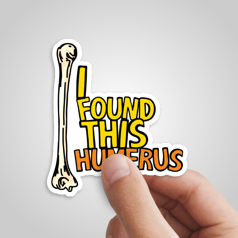 I Found This Humerus 🦴 – Sticker