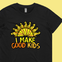 I Make Good Kids 👩‍👧‍👦 – Women's T Shirt