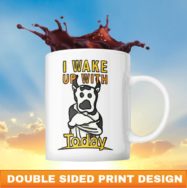 I Wake Up With Today 🐮 - Coffee Mug