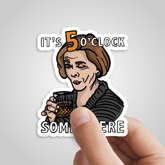 It's 5 o'clock Somewhere ⌚ - Sticker