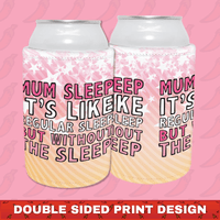 Mum Sleep 🥱 - Stubby Holder