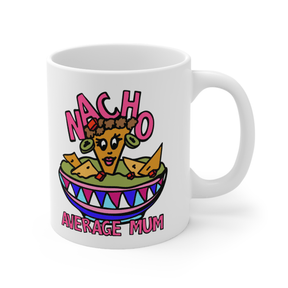 Nacho Average Mum 😉 – Coffee Mug