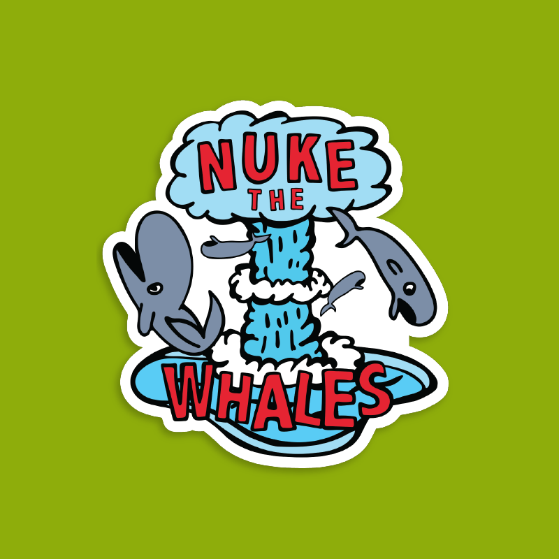 Nuke The Whales 💣🐳 – Sticker