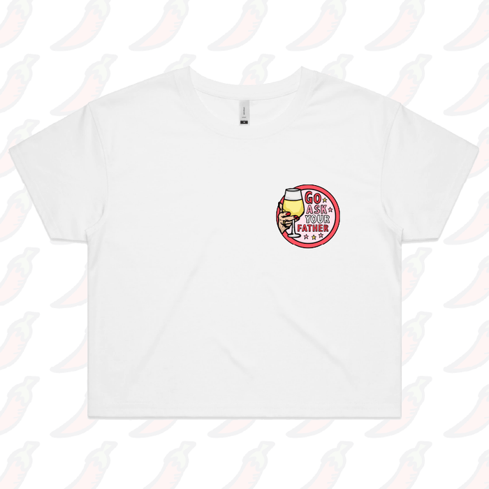 S / White Go Ask Your Father 🍷 – Women's Crop Top