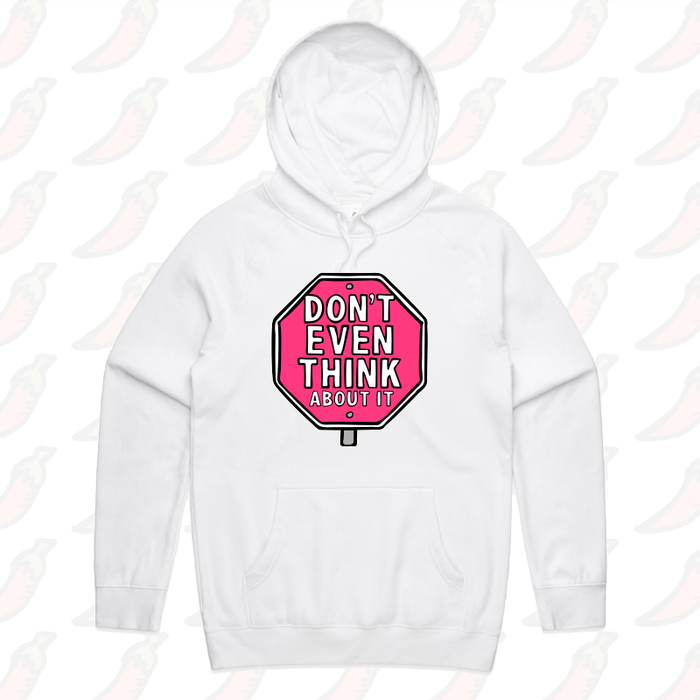 S / White / Large Front Print Don’t Even Think About It 🛑 - Unisex Hoodie