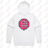S / White / Large Front Print Don’t Even Think About It 🛑 - Unisex Hoodie