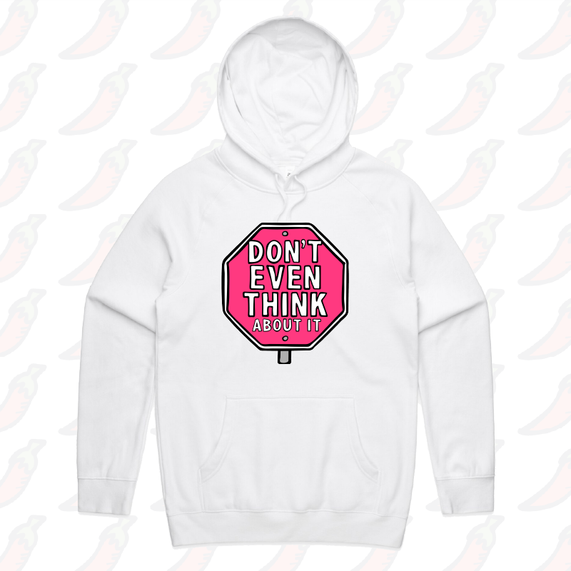 S / White / Large Front Print Don’t Even Think About It 🛑 - Unisex Hoodie