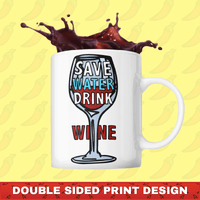 Save Water Drink Wine 🍷- Coffee Mug
