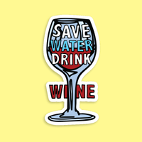 Save Water Drink Wine 🍷- Sticker