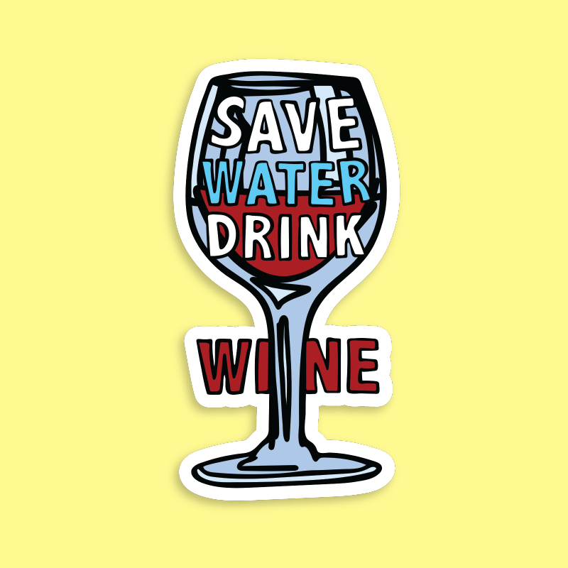 Save Water Drink Wine 🍷- Sticker