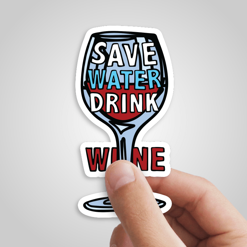 Save Water Drink Wine 🍷- Sticker
