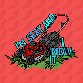 Sexy And I Mow It 😘 🌾 – Men's T Shirt