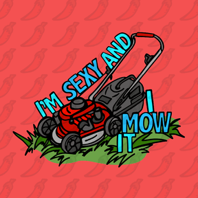 Sexy And I Mow It 😘 🌾 – Women's T Shirt