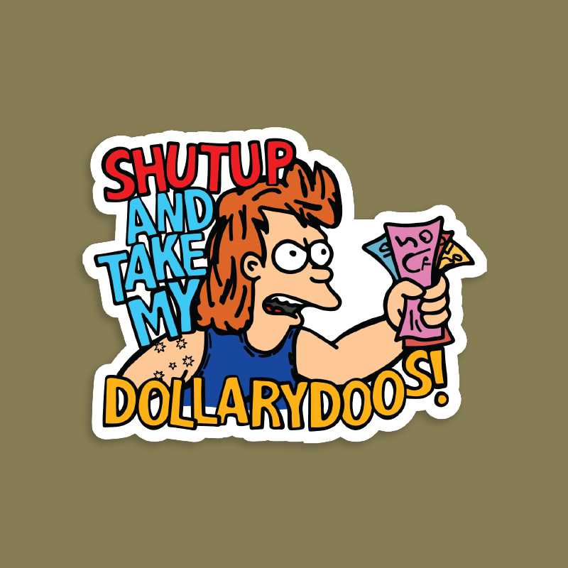 Take My Dollary Doos 💵 – Sticker