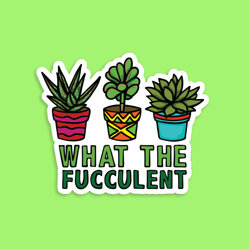 What The Fucculent 🌵 – Sticker