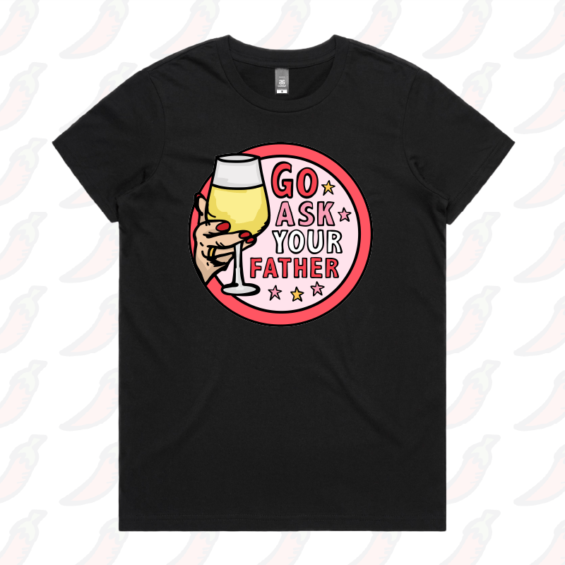 XS / Black / Large Front Design Go Ask Your Father 🍷 – Women's T Shirt