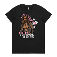 XS / Black / Large Front Design I'd Do Jason Momoa 🐟 - Women's T Shirt