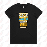 XS / Black / Large Front Design Save Water Drink Beer 🚱🍺 - Women's T Shirt