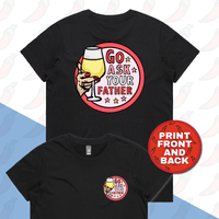 XS / Black / Small Front & Large Back Design Go Ask Your Father 🍷 – Women's T Shirt