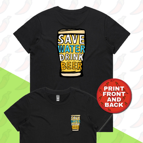 XS / Black / Small Front & Large Back Design Save Water Drink Beer 🚱🍺 - Women's T Shirt