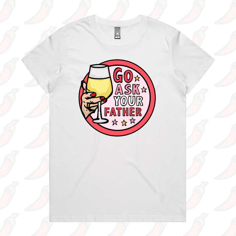 XS / White / Large Front Design Go Ask Your Father 🍷 – Women's T Shirt