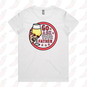 XS / White / Large Front Design Go Ask Your Father 🍷 – Women's T Shirt