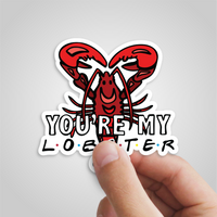 YOU’RE MY LOBSTER 🦞- Sticker